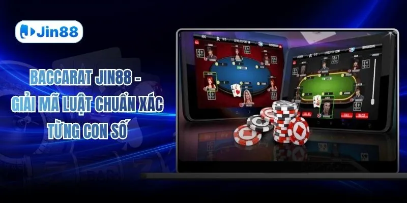 Baccarat JIN88 - Giải Mã Luật Chuẩn Xác Từng Con Số