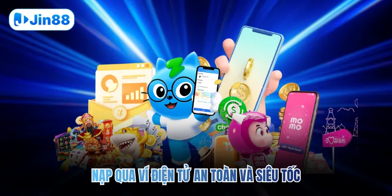 Nạp qua ví điện tử an toàn và siêu tốc